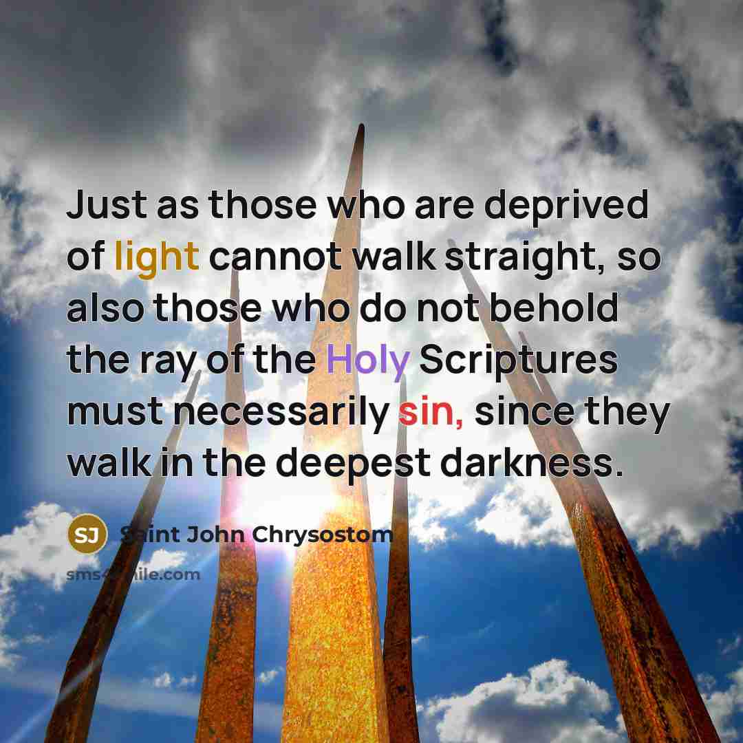 “Just as those who are deprived of light cannot walk…” quote by Saint John Chrysostom