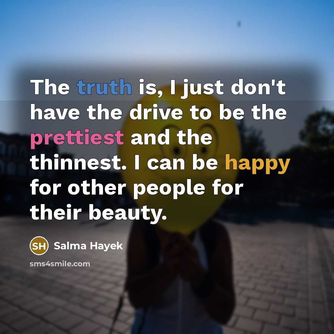 “The truth is, I just don't have the drive to…” quote by Salma Hayek