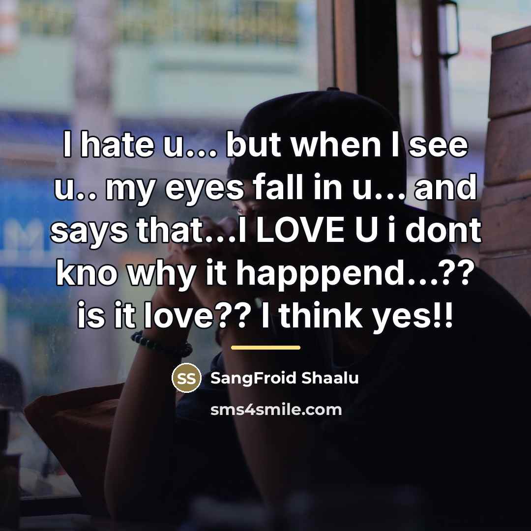 “I hate u... but when I see u.. my eyes…” quote by SangFroid Shaalu