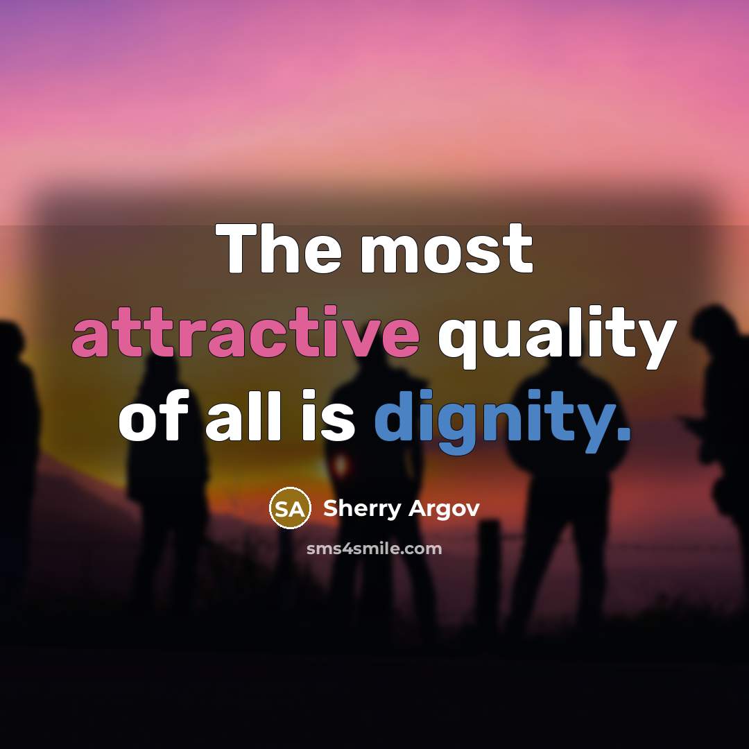 “The most attractive quality of all is dignity.…” quote by Sherry Argov