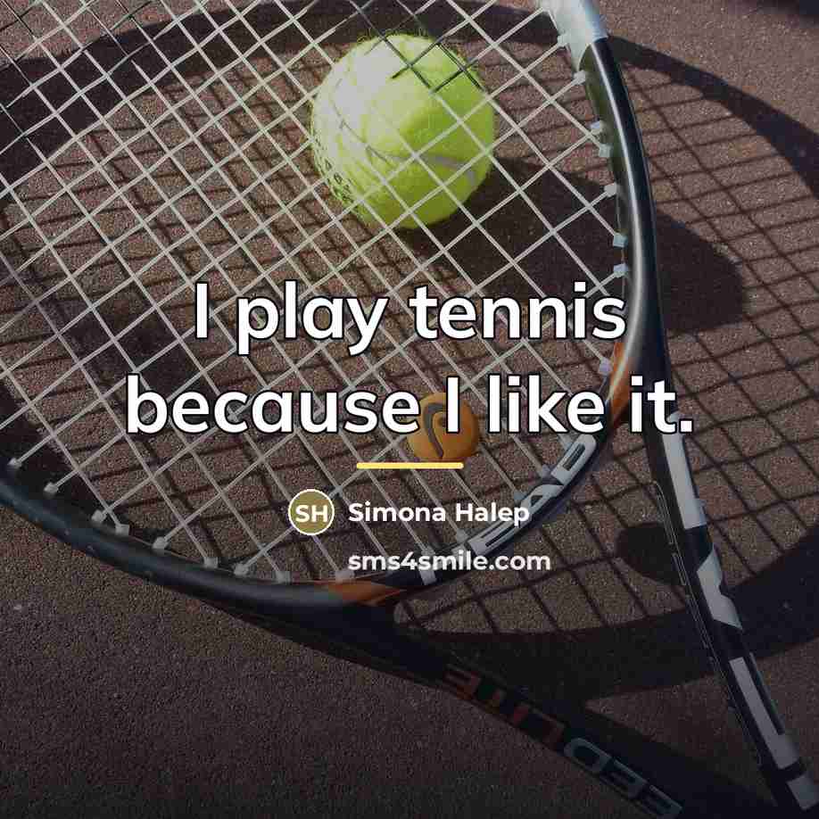 “I play tennis because I like it.…” quote by Simona Halep