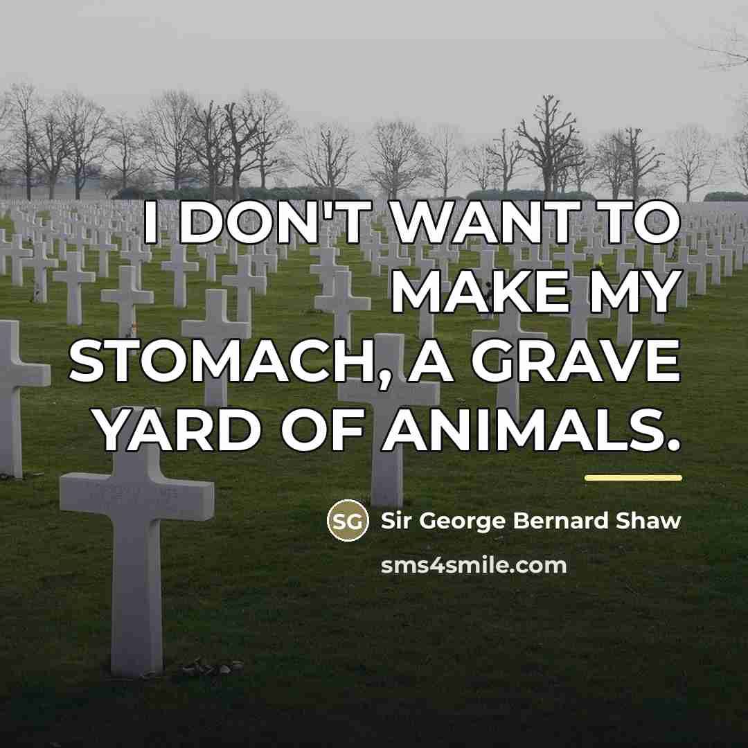 “I DON'T WANT TO MAKE MY STOMACH, A GRAVE YARD…” quote by Anonymous