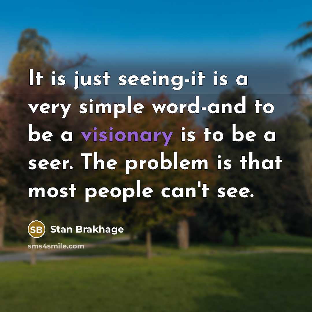 “It is just seeing-it is a very simple word-and to…” quote by Stan Brakhage