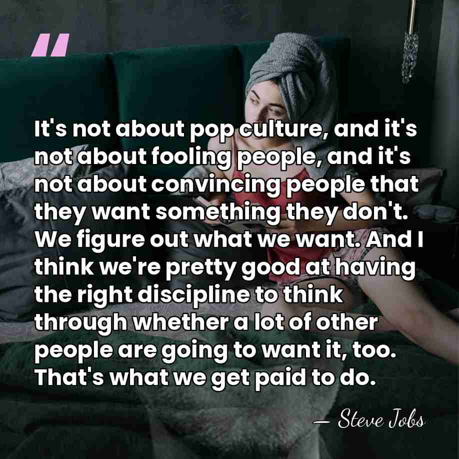It's not about pop culture, and it's not about fooling people, and&hellip; - Steve Jobs