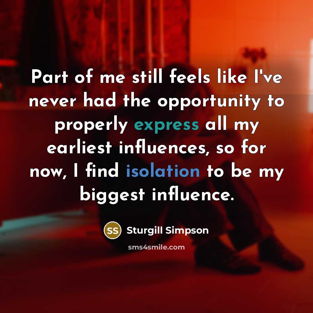 “Part of me still feels like I've never had the…” quote by Sturgill Simpson