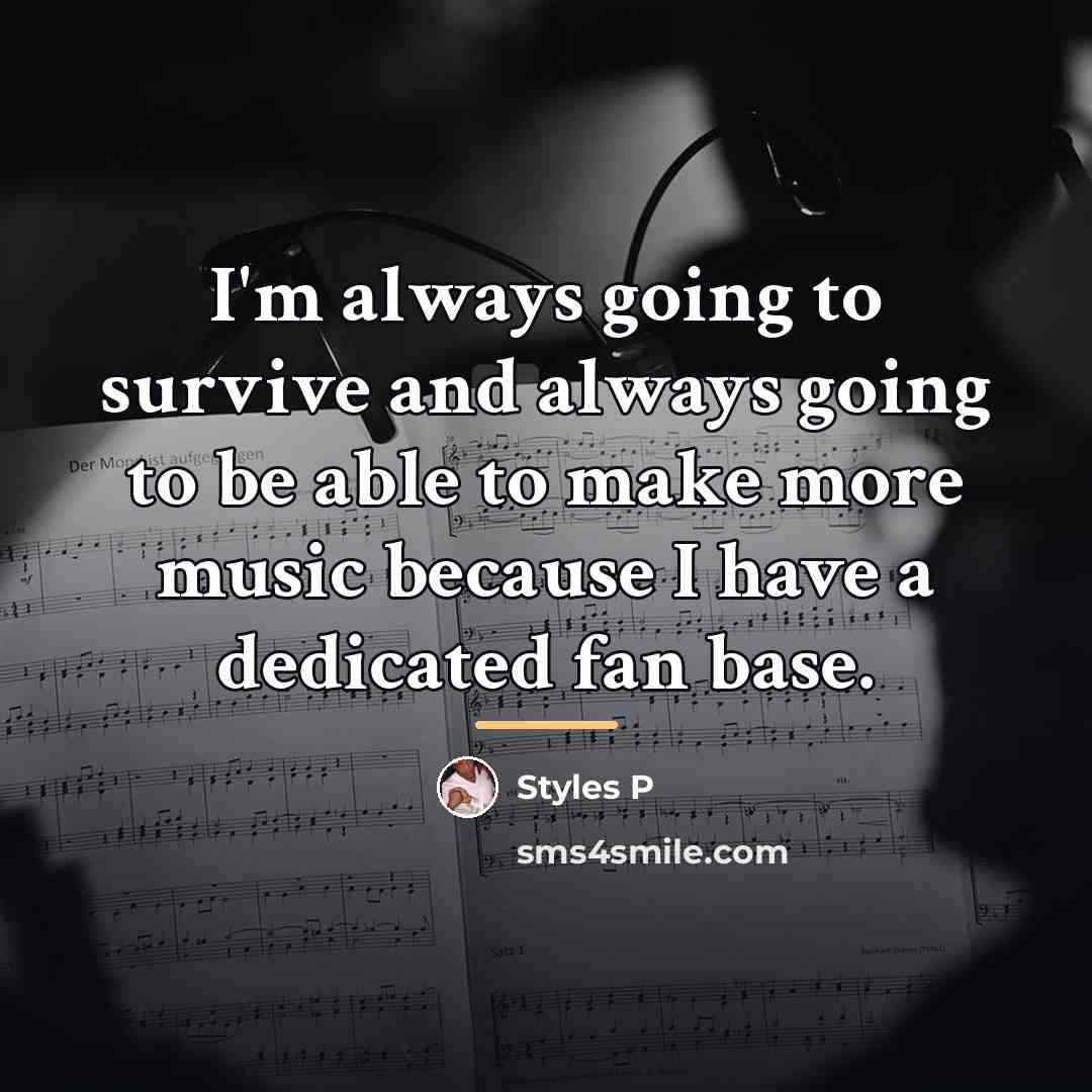 “I'm always going to survive and always going to be…” quote by Styles P