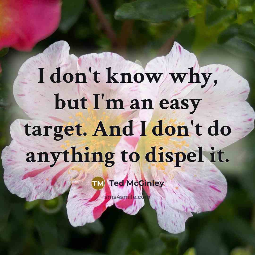 “I don't know why, but I'm an easy target. And…” quote by Ted McGinley