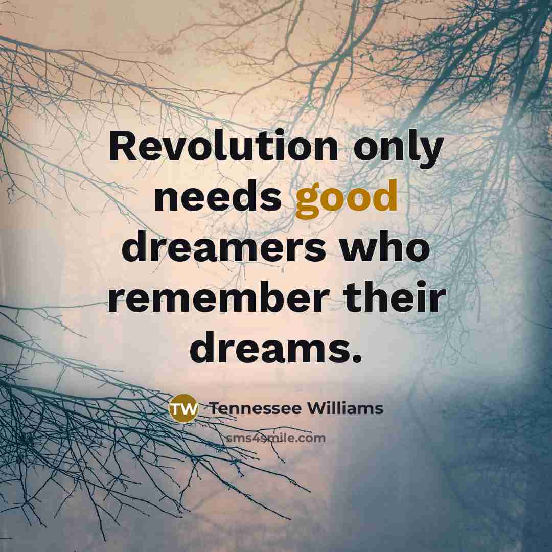 “Revolution only needs good dreamers who remember their dreams.…” quote by Tennessee Williams
