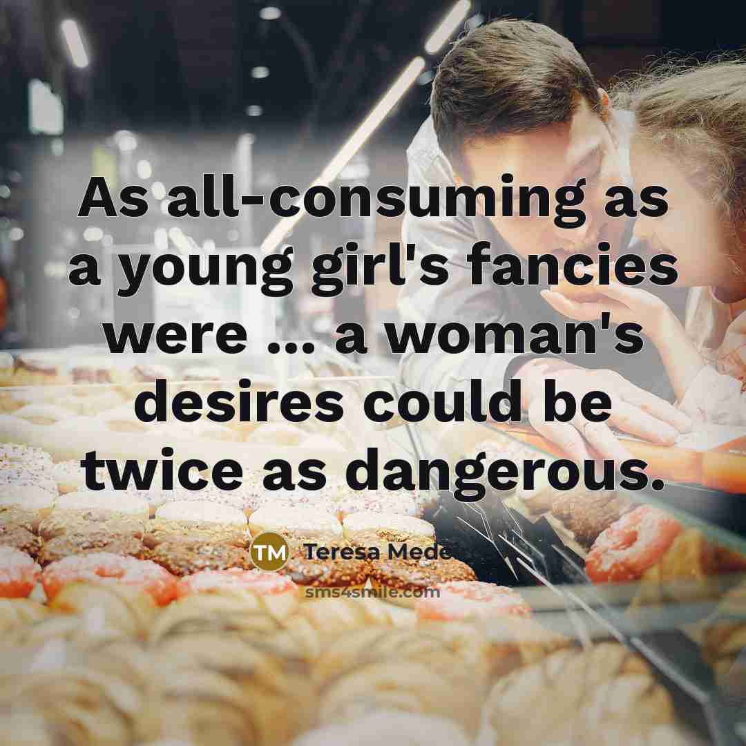 “As all-consuming as a young girl's fancies were ... a…” quote by Teresa Medeiros