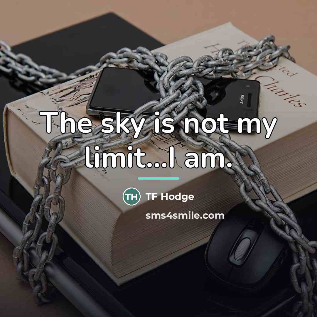 “The sky is not my limit...I am.…” quote by TF Hodge
