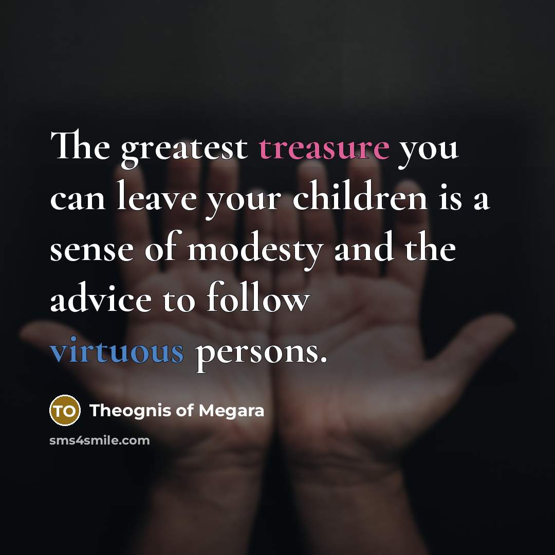 “The greatest treasure you can leave your children is a…” quote by Theognis of Megara