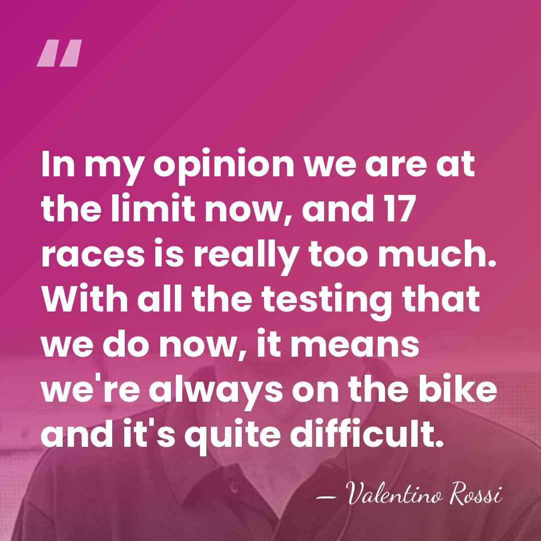 In my opinion we are at the limit now, and 17 races&hellip; - Valentino Rossi