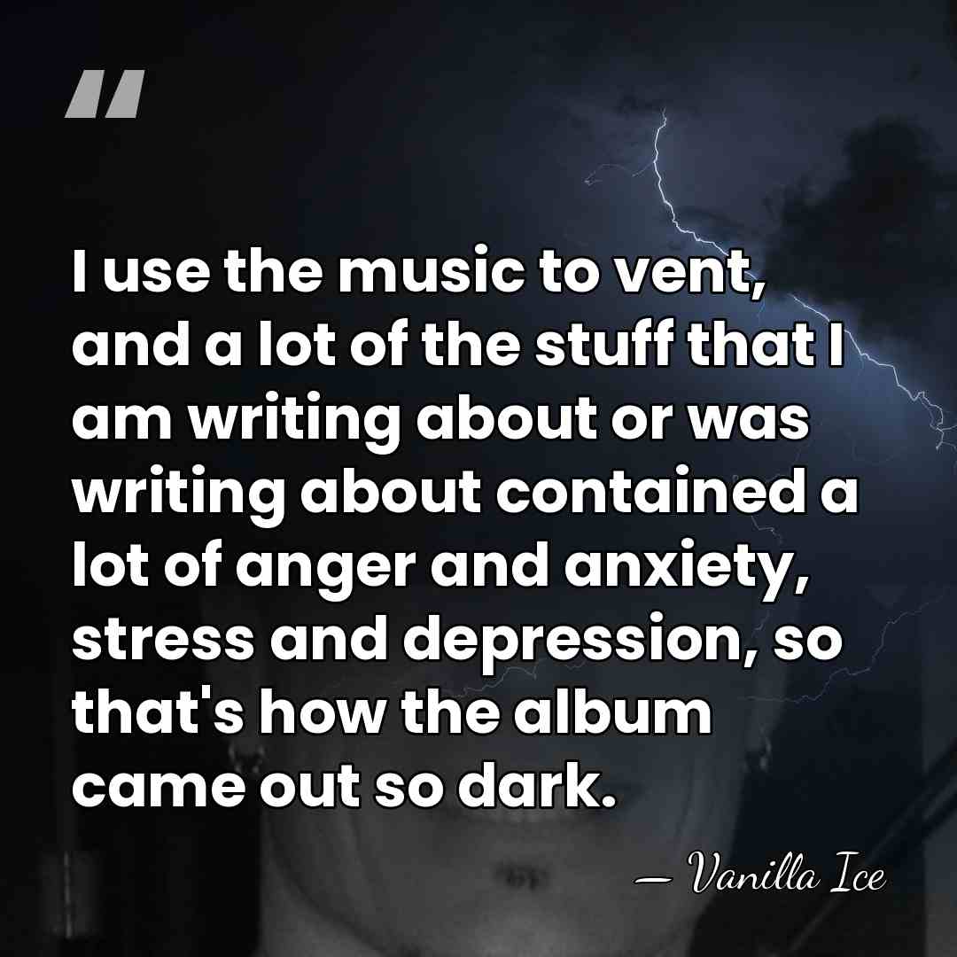 I use the music to vent, and a lot of the stuff&hellip; - Vanilla Ice