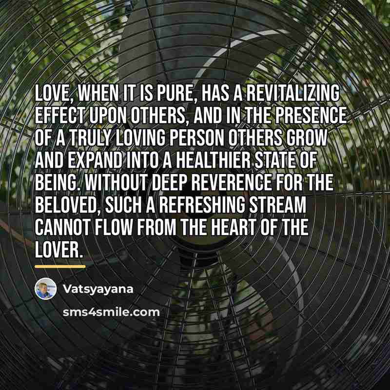 “Love, when it is pure, has a revitalizing effect upon…” quote by Vatsyayana