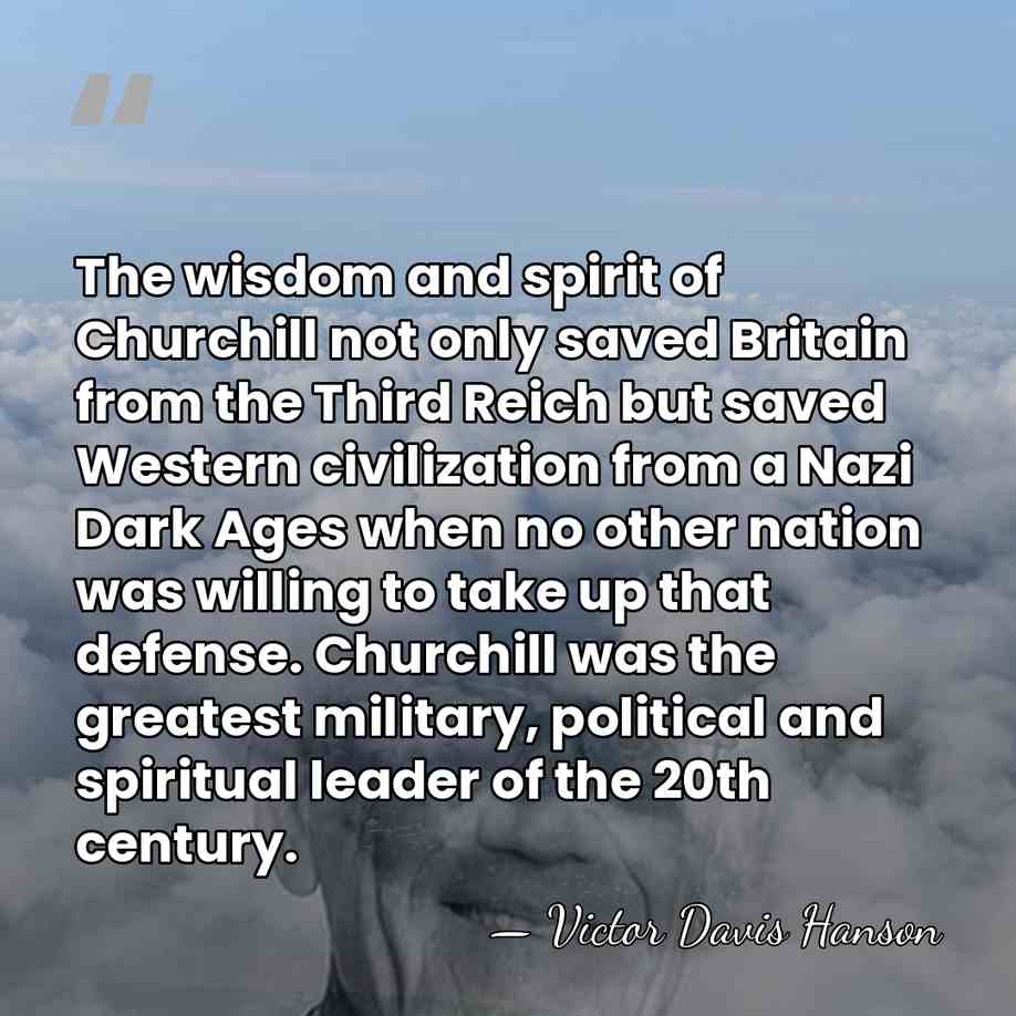 The wisdom and spirit of Churchill not only saved Britain from the&hellip; - Victor Davis Hanson