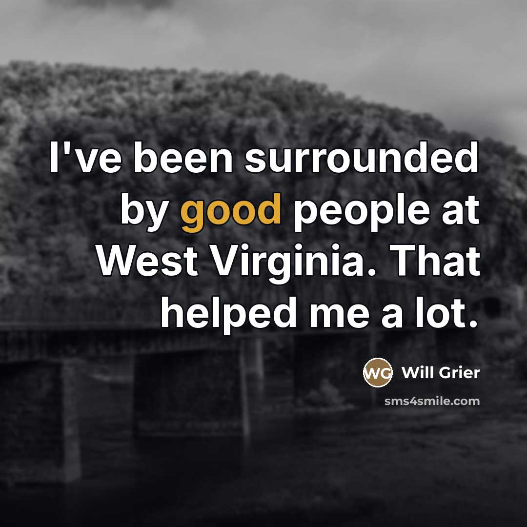 “I've been surrounded by good people at West Virginia. That…” quote by Will Grier