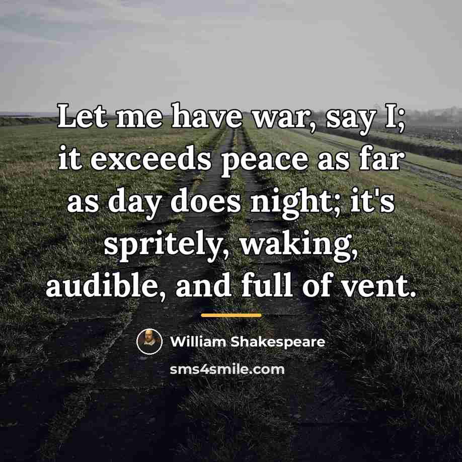 “Let me have war, say I; it exceeds peace as…” quote by William Shakespeare