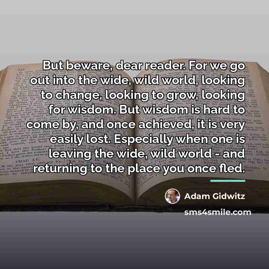 “But beware, dear reader. For we go out into the…” quote by Adam Gidwitz