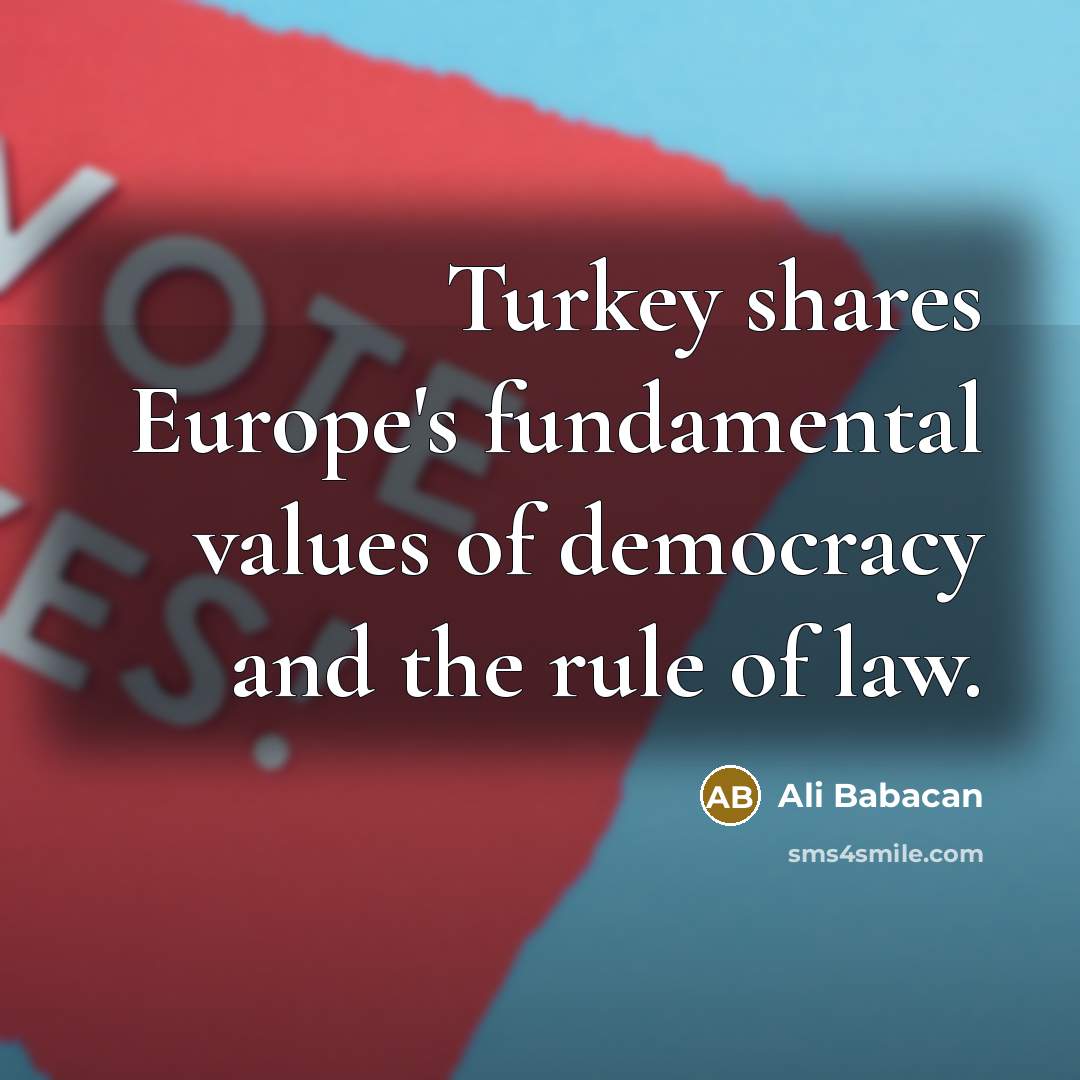 “Turkey shares Europe's fundamental values of democracy and the rule…” quote by Ali Babacan