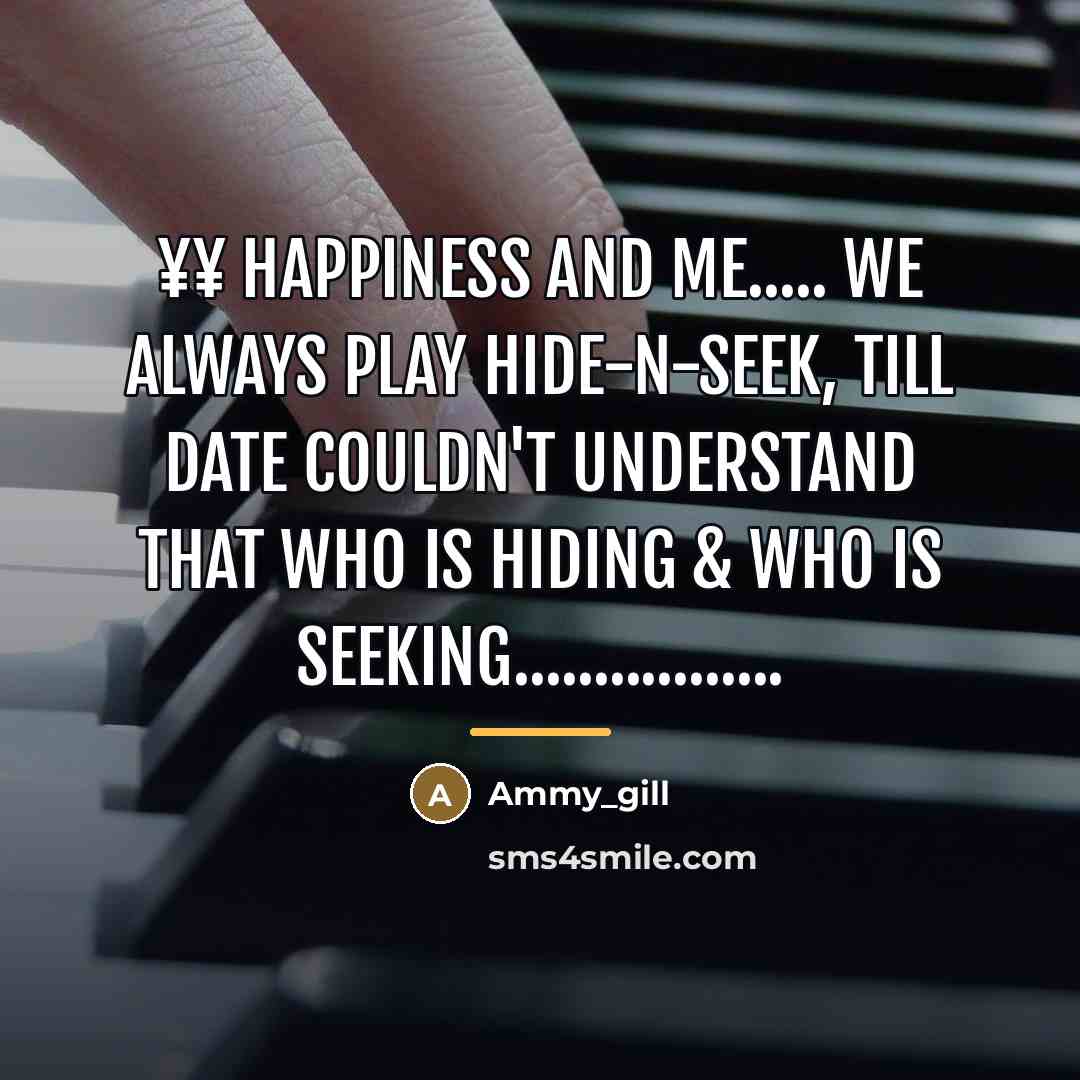 “¥¥ HAPPINESS and ME..... we always play Hide-n-seek, till date…” quote by Ammy_gill