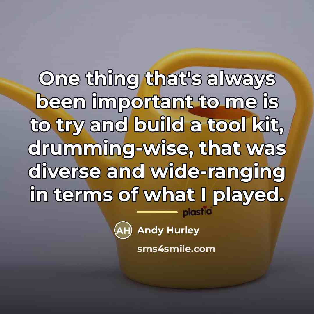 “One thing that's always been important to me is to…” quote by Andy Hurley