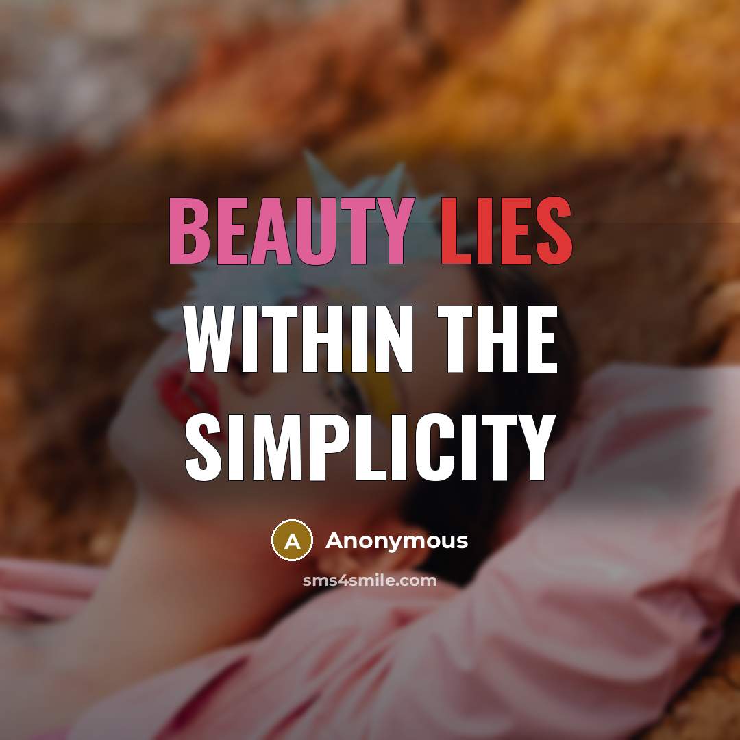 “Beauty lies within the simplicity…” quote by Anonymous