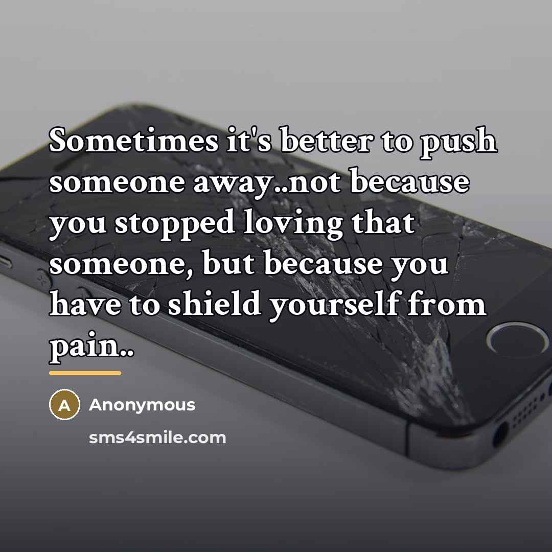 “Sometimes it's better to push someone away..not because you stopped…” quote by Anonymous