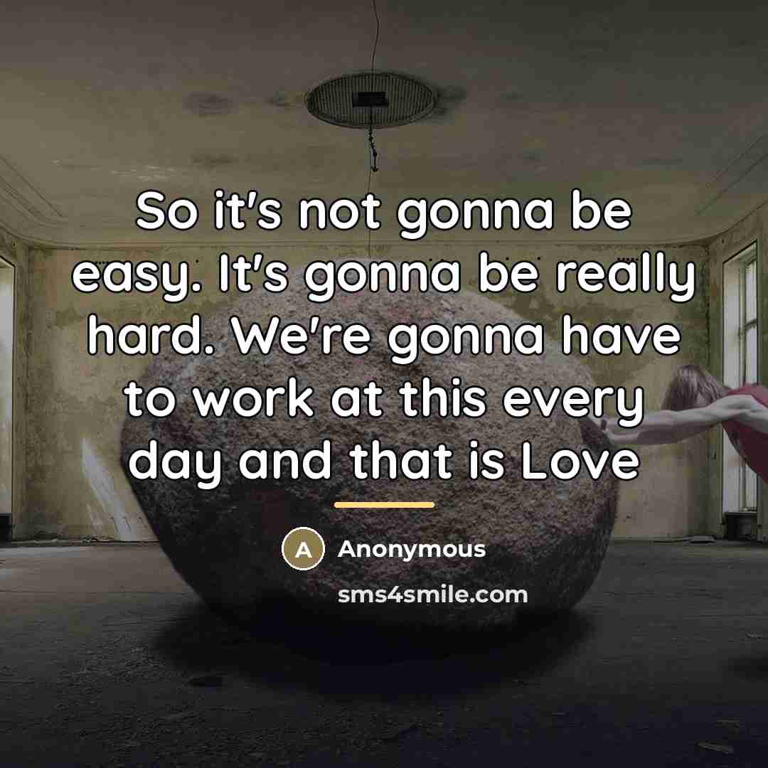 “So it's not gonna be easy. It's gonna be really…” quote by Anonymous