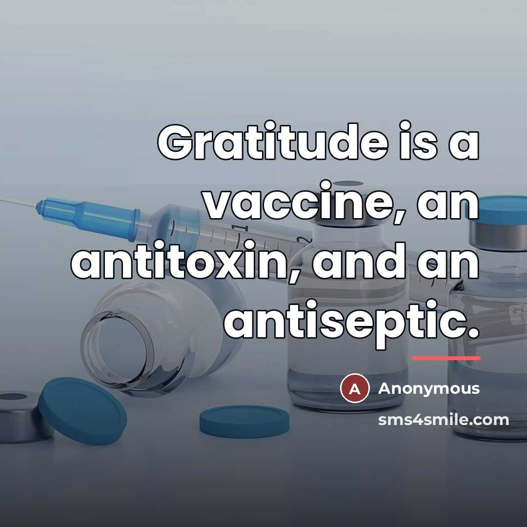 “Gratitude is a vaccine, an antitoxin, and an antiseptic.…” quote by Anonymous
