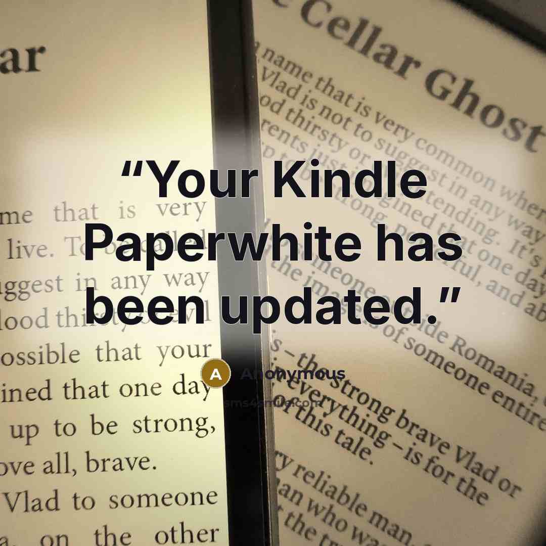 “Your Kindle Paperwhite has been updated.” quote by Anonymous