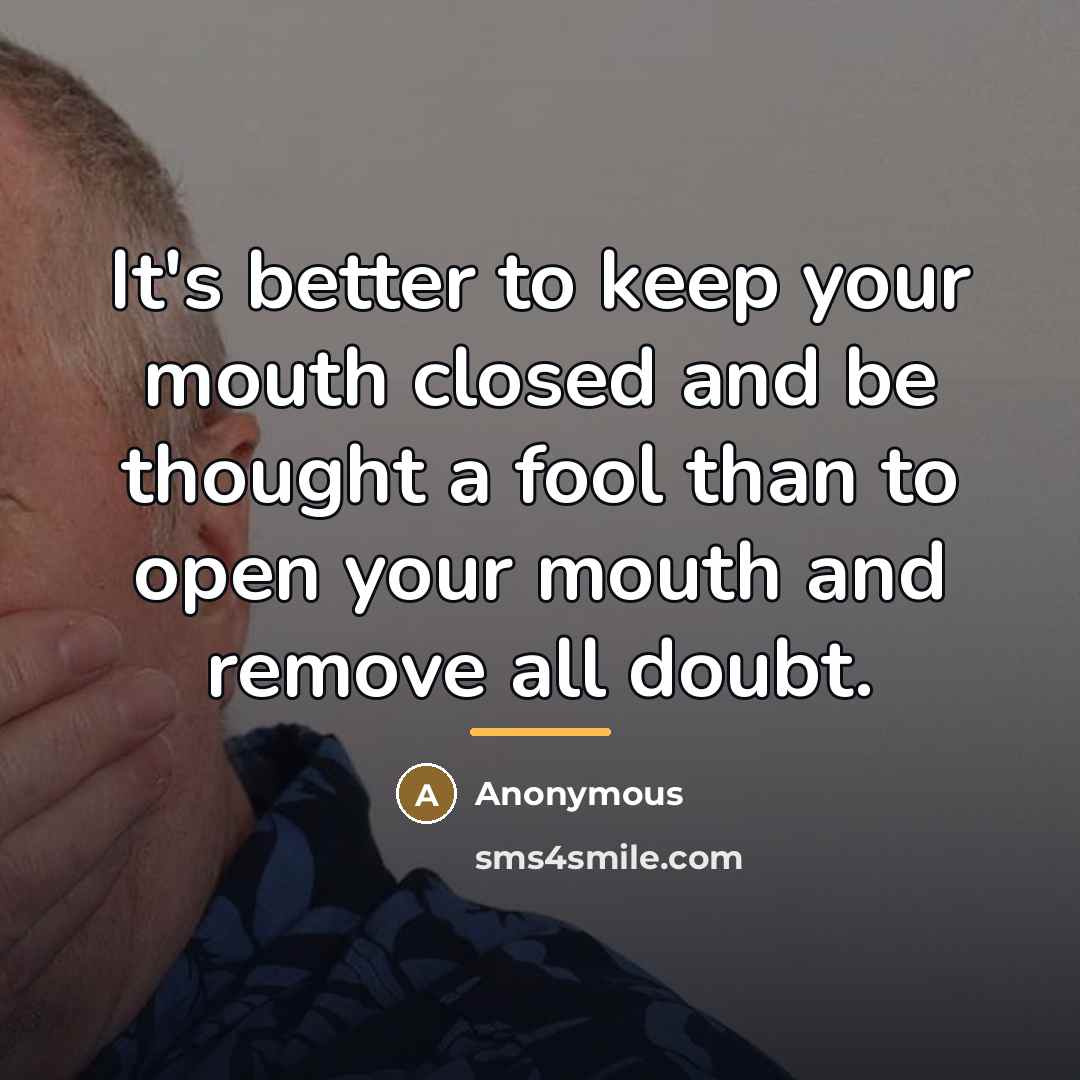 “It's better to keep your mouth closed and be thought…” quote by Anonymous