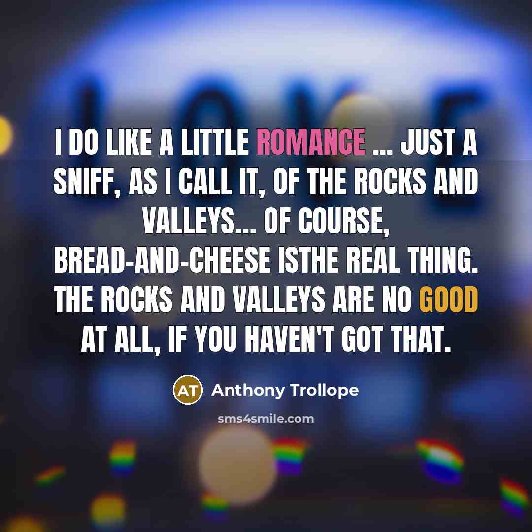 “I do like a little romance ... just a sniff,…” quote by Anthony Trollope