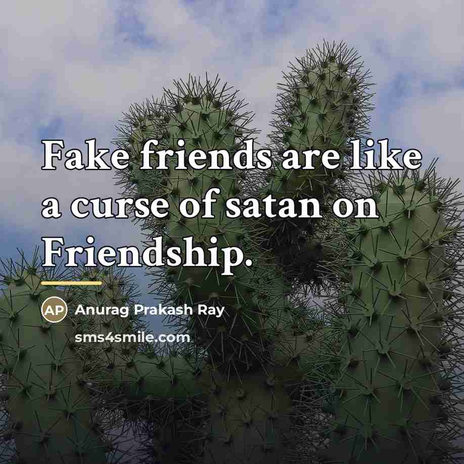 “Fake friends are like a curse of satan on Friendship.…” quote by Anurag Prakash Ray