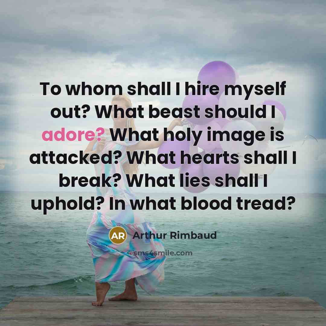 “To whom shall I hire myself out? What beast should…” quote by Arthur Rimbaud