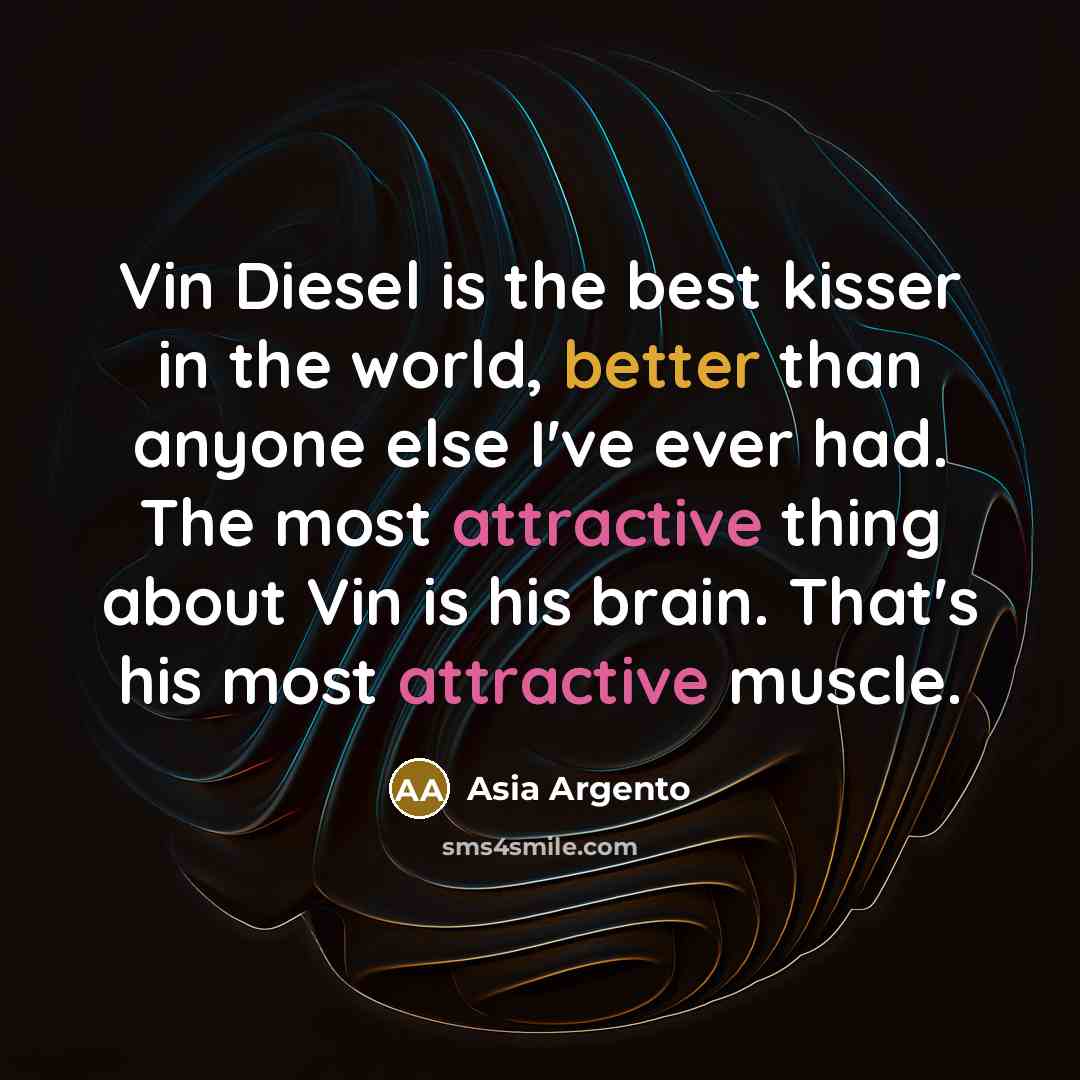 “Vin Diesel is the best kisser in the world, better…” quote by Asia Argento