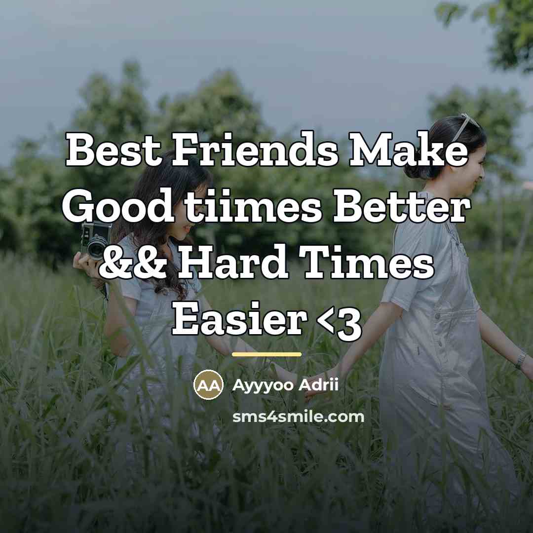 “Best Friends Make Good tiimes Better && Hard Times Easier…” quote by Ayyyoo Adrii