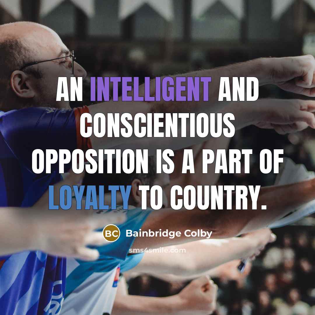 “An intelligent and conscientious opposition is a part of loyalty…” quote by Bainbridge Colby