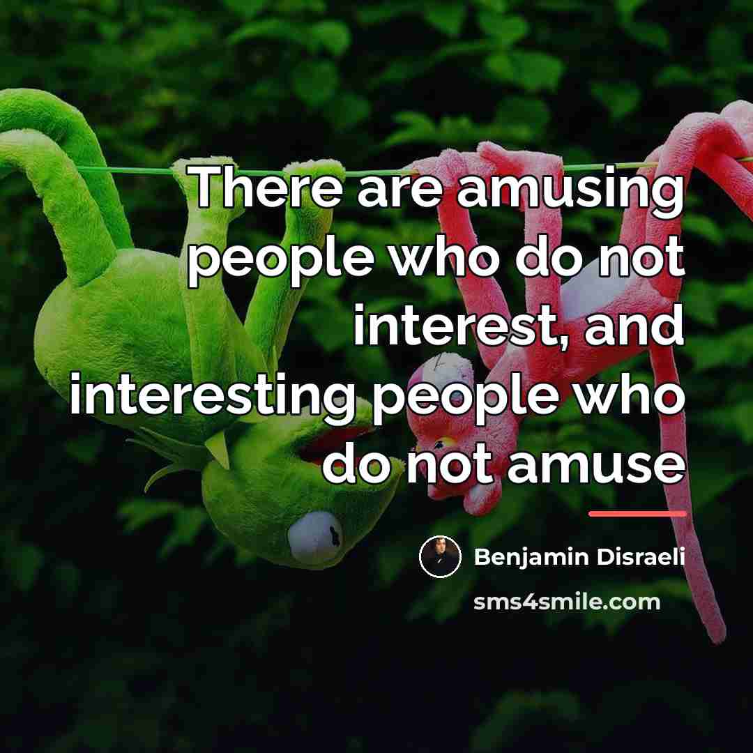 “There are amusing people who do not interest, and interesting…” quote by Benjamin Disraeli
