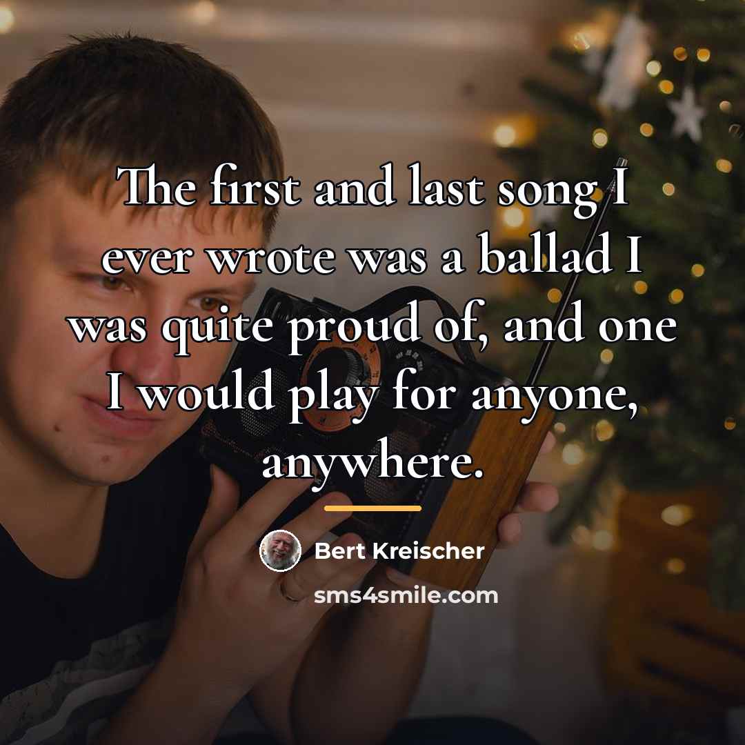“The first and last song I ever wrote was a…” quote by Bert Kreischer