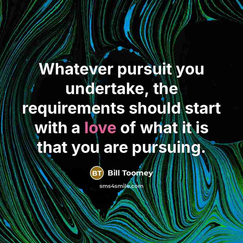 “Whatever pursuit you undertake, the requirements should start with a…” quote by Bill Toomey