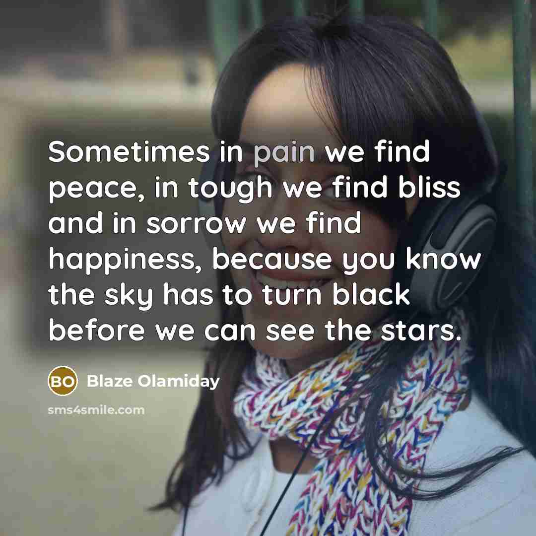 “Sometimes in pain we find peace, in tough we find…” quote by Blaze Olamiday