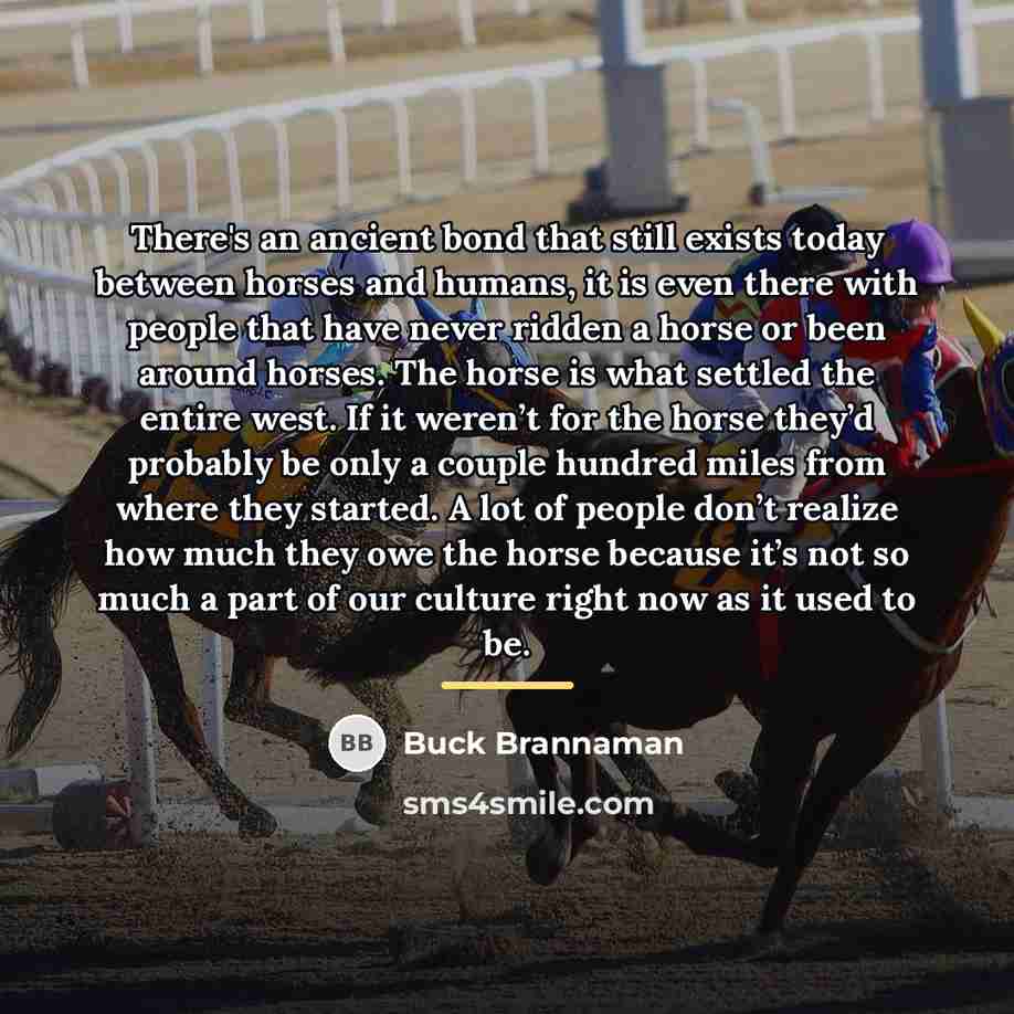 “There's an ancient bond that still exists today between horses…” quote by Buck Brannaman