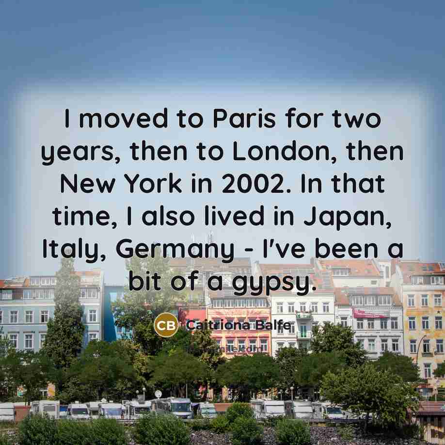 “I moved to Paris for two years, then to London,…” quote by Caitriona Balfe