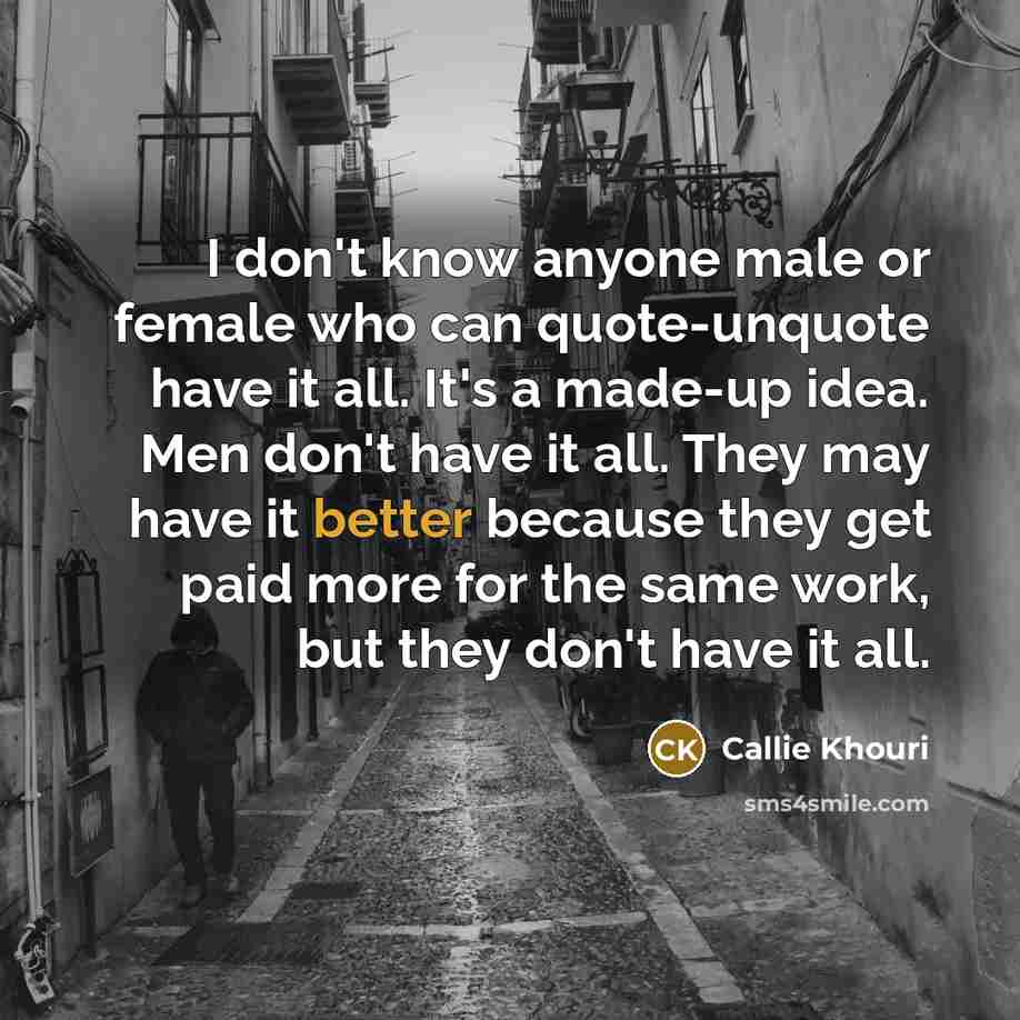 “I don't know anyone male or female who can quote-unquote…” quote by Callie Khouri