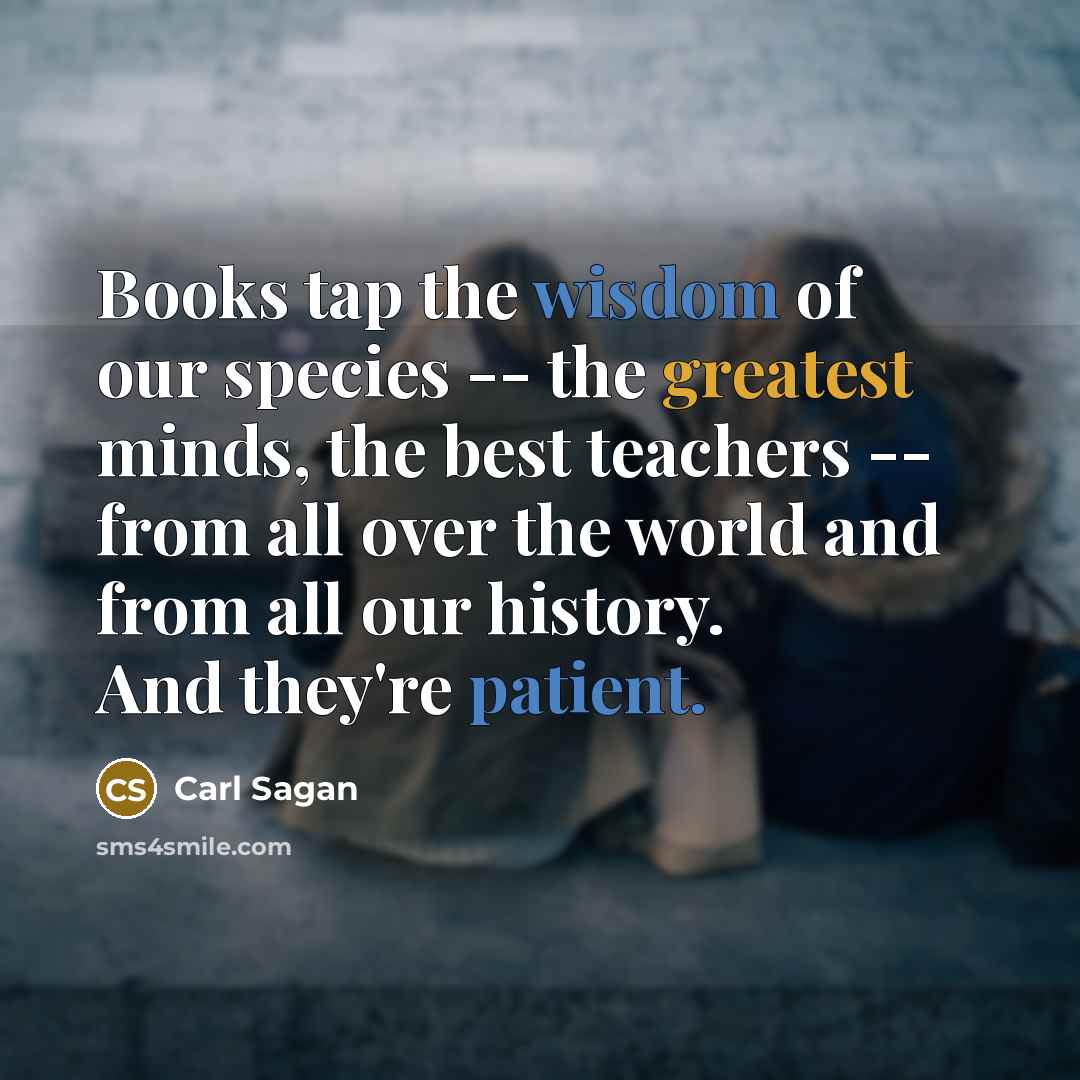 “Books tap the wisdom of our species -- the greatest…” quote by Carl Sagan