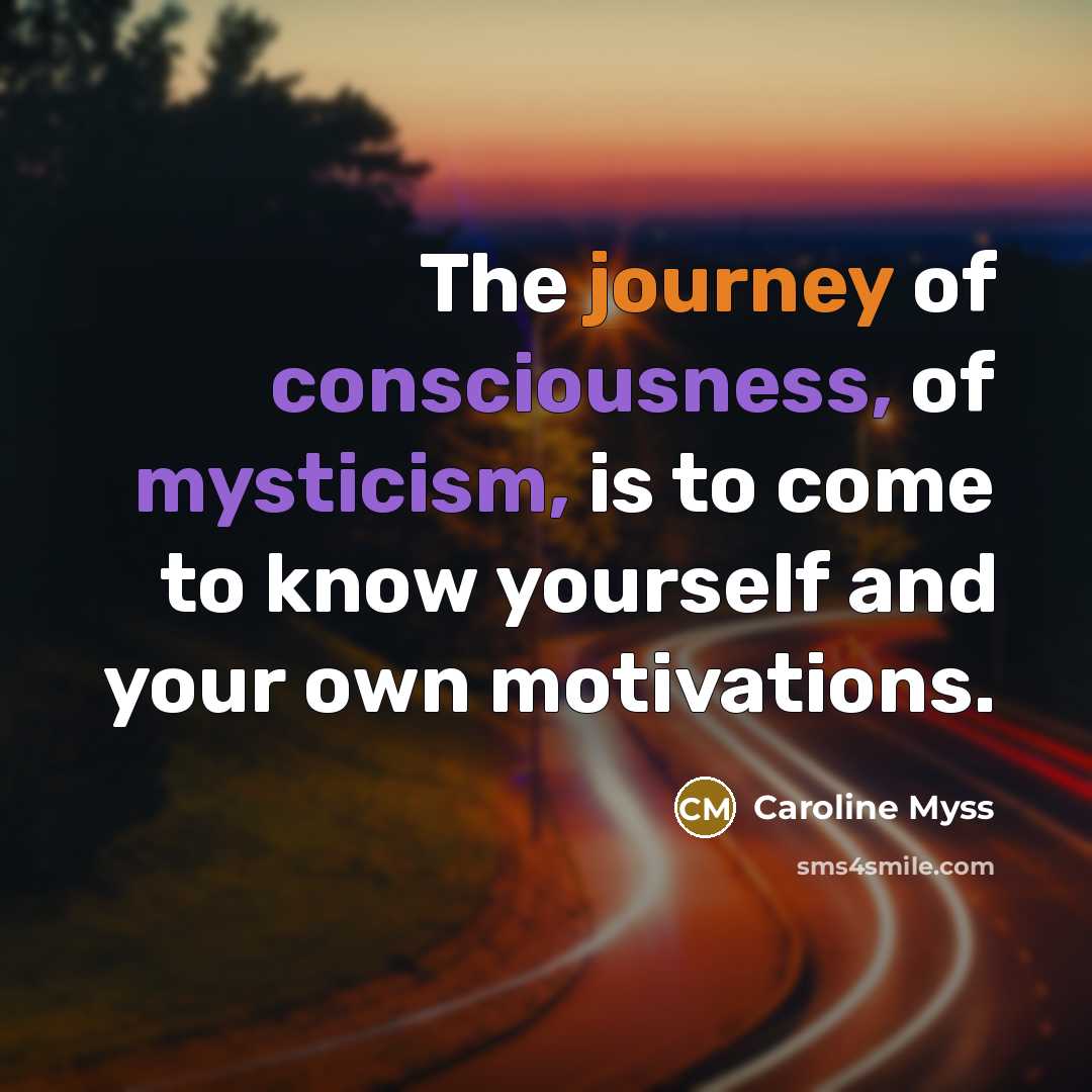 “The journey of consciousness, of mysticism, is to come to…” quote by Caroline Myss