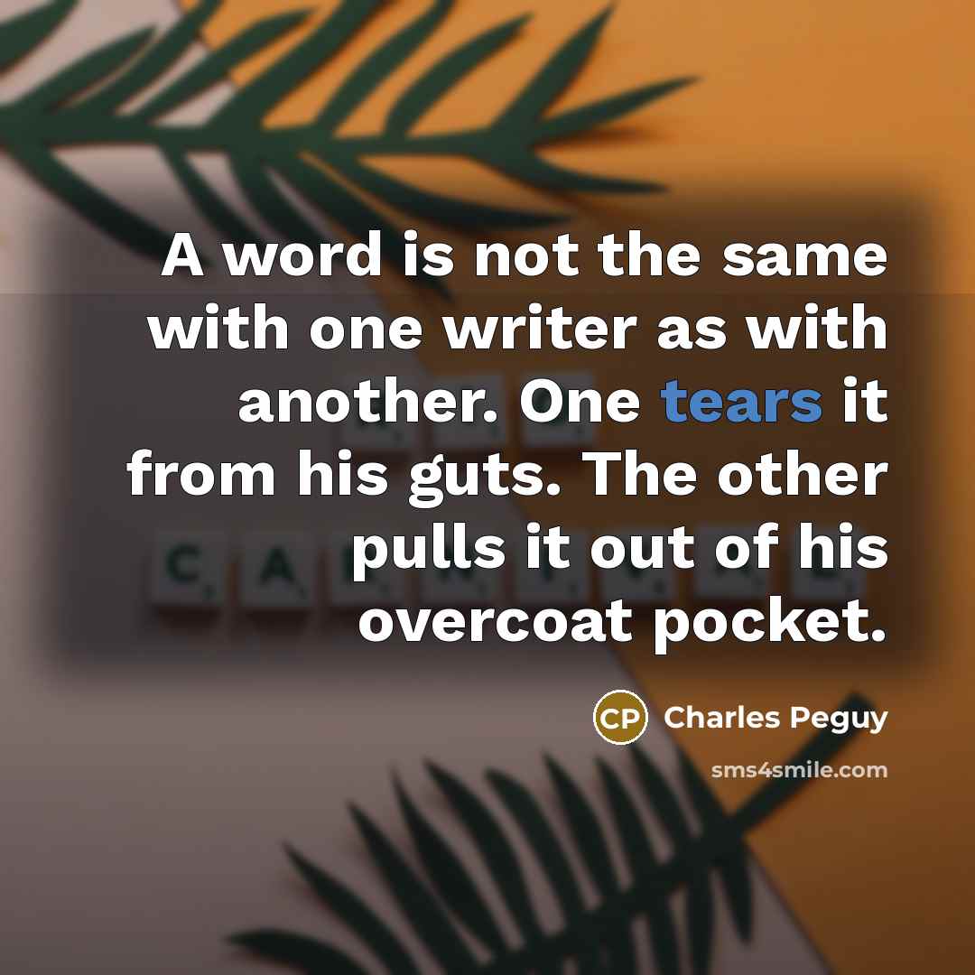 “A word is not the same with one writer as…” quote by Charles Peguy