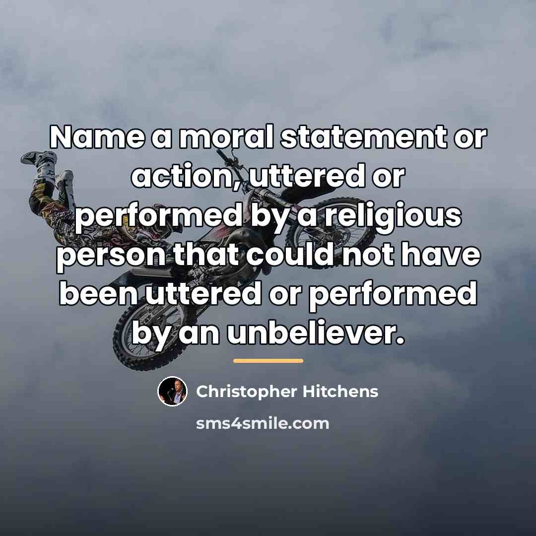 “Name a moral statement or action, uttered or performed by…” quote by Christopher Hitchens