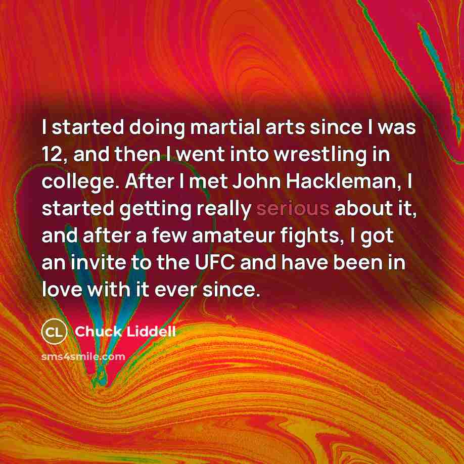 “I started doing martial arts since I was 12, and…” quote by Chuck Liddell
