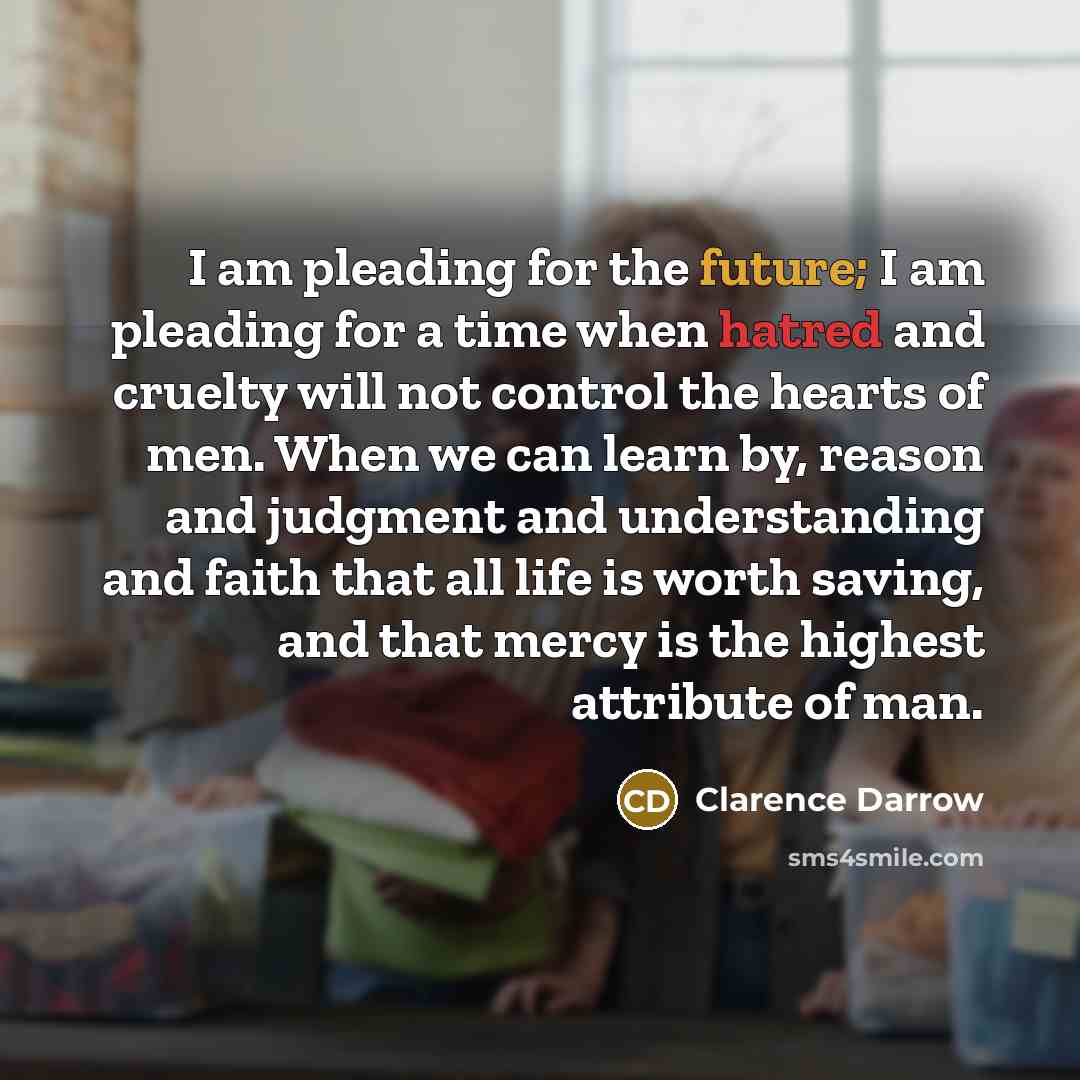 “I am pleading for the future; I am pleading for…” quote by Clarence Darrow
